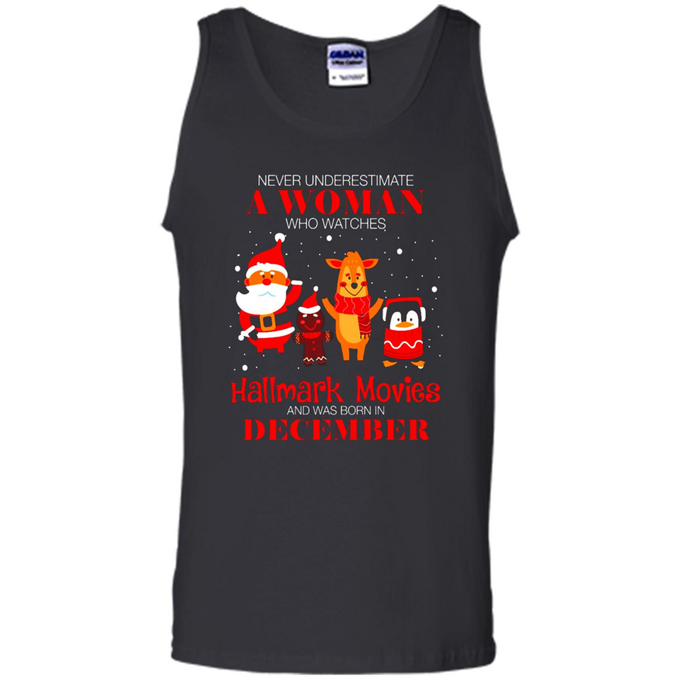 Never Underestimate A December Woman Watches Hallmark Movies Sweatshirt - Tank Top