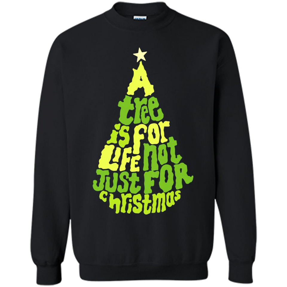 A Tree Is For Life Not Just For Christmas - Sweatshirt