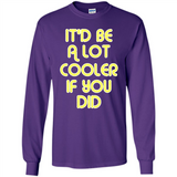 It'd Be A Lot Cooler If You Did Vintage Large Print - Long Sleeve T-Shirt