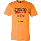 All I Want To Do Is Bake Christmas Cookies Drink Coffee And Watch The Hallmark Channel - Canvas Unisex T-Shirt