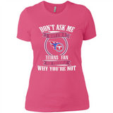 Don't Ask Me Why I'm A Tennessee Titans Fan Ask Yourself