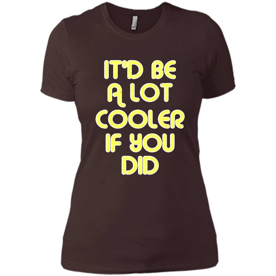 It'd Be A Lot Cooler If You Did Vintage Large Print - Ladies' Boyfriend T-Shirt