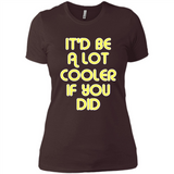 It'd Be A Lot Cooler If You Did Vintage Large Print - Ladies' Boyfriend T-Shirt