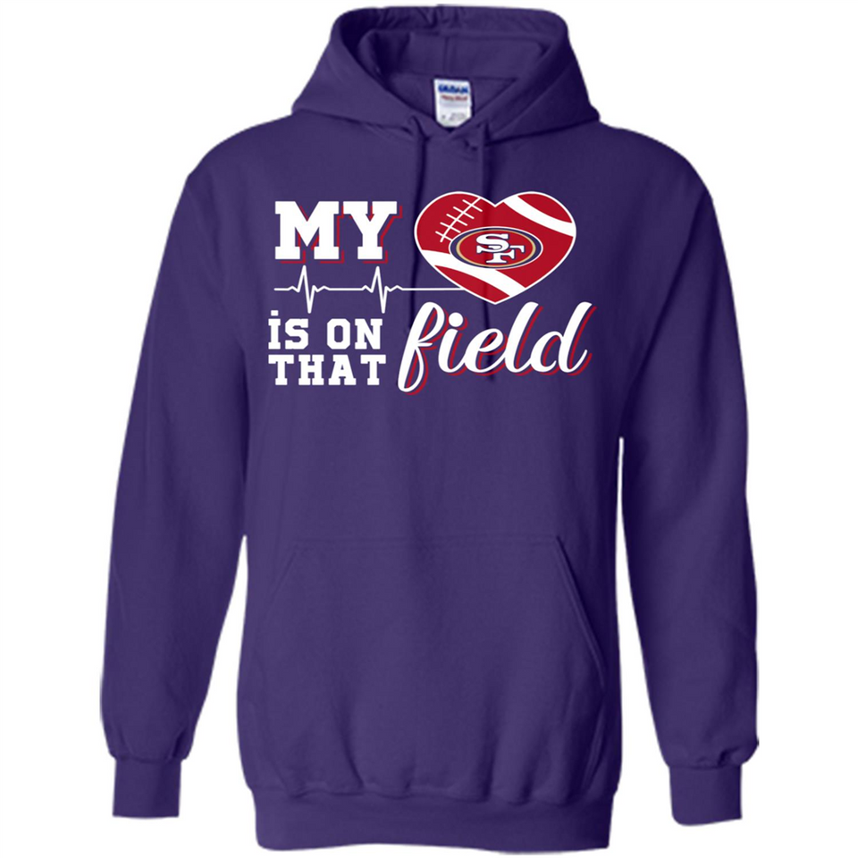 San Francisco 49ers Football My Heart is on that Field - Hoodie