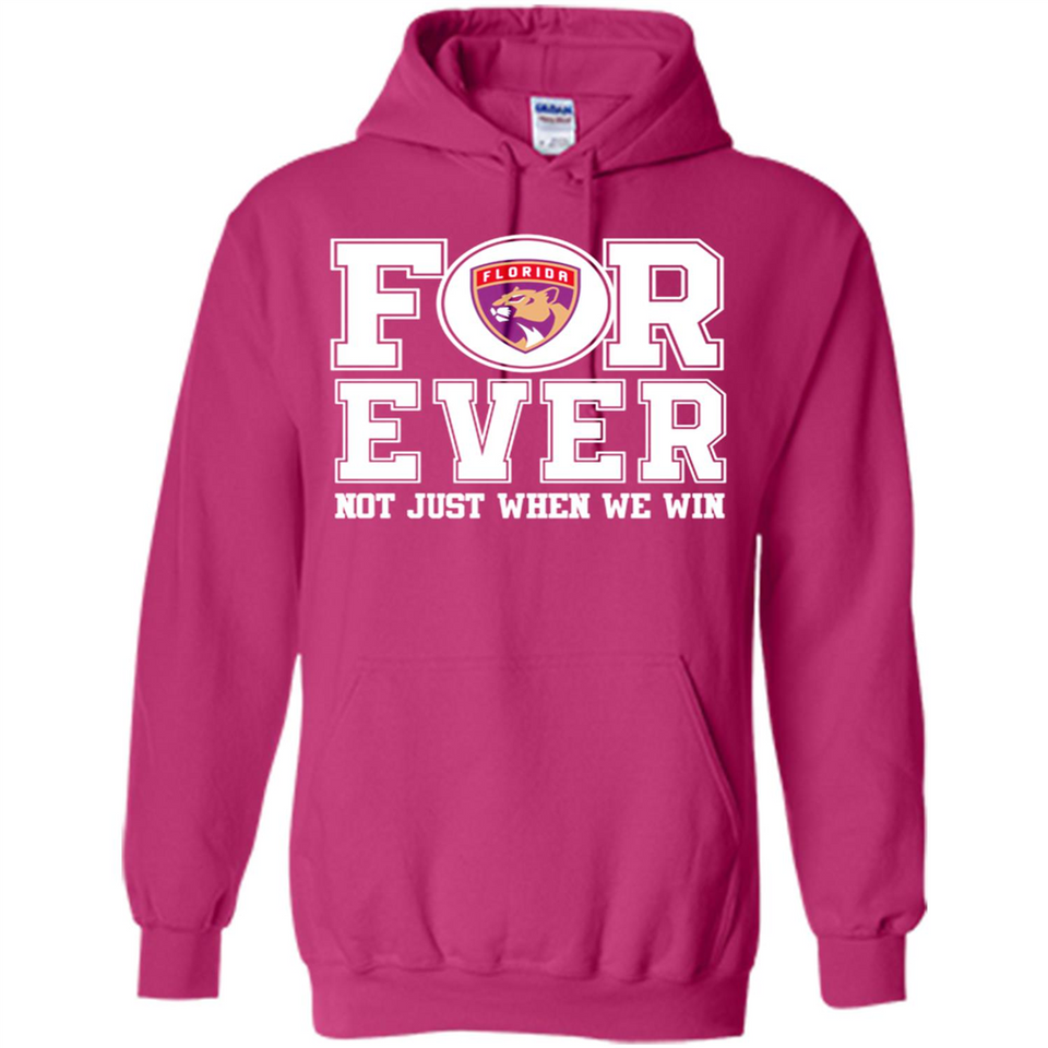 Florida Panthers Forever For ever not just when we win - Hoodie