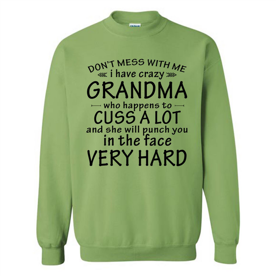 Don't Mess With Me My Grandma Is Crazy And She Will Punch You - Sweatshirt