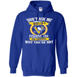 Don't Ask Me Why I'm A Pittsburgh Penguins Fan Ask Yourself