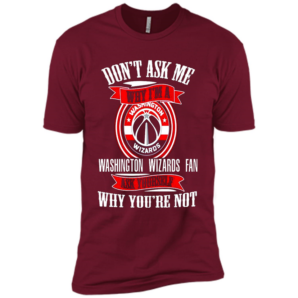 Don't Ask Me Why I'm A Washington Wizards Fan Ask Yourself