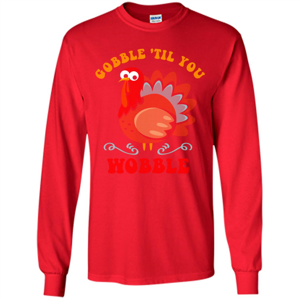 Thanksgiving Gobble Wobble Turkey - Long Sleeve T-Shirt