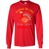 Thanksgiving Gobble Wobble Turkey - Long Sleeve T-Shirt