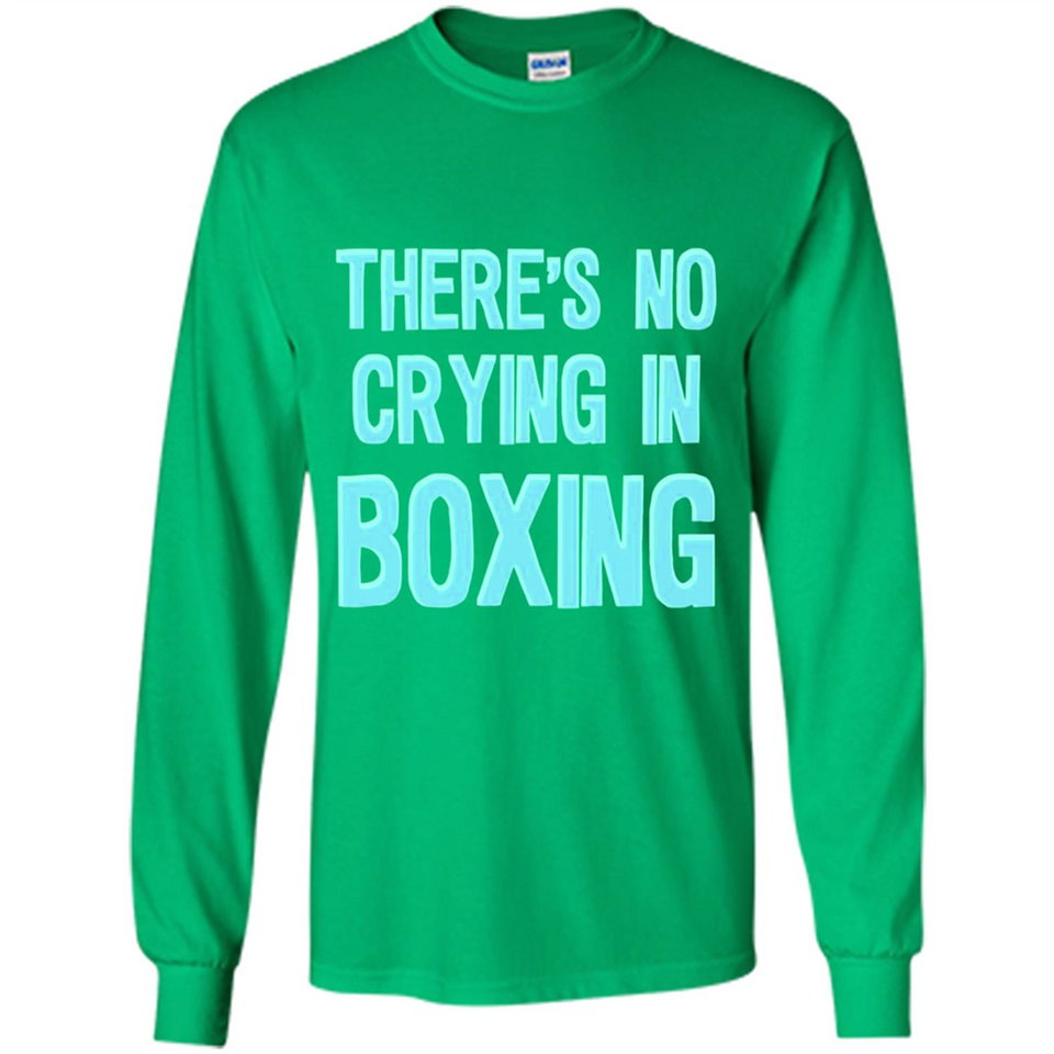 There's no crying in boxing - Long Sleeve T-Shirt