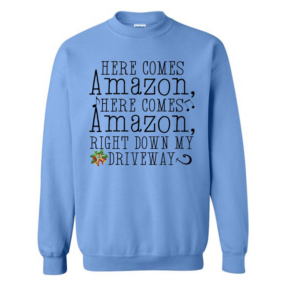Here Comes Amazon Right Down My Driveway Christmas - Sweatshirt