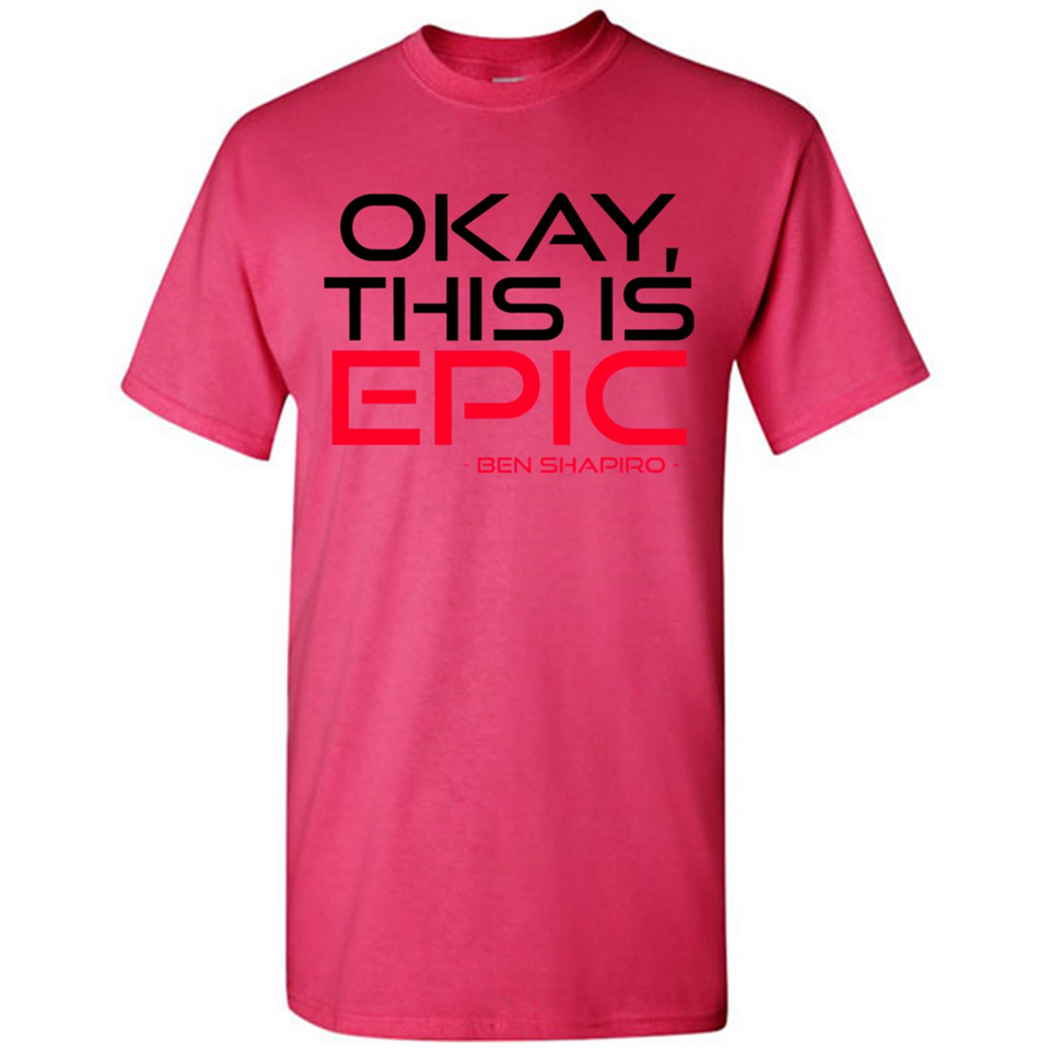 Okay, This is Epic' Ben Shapiro Quote - Shirt