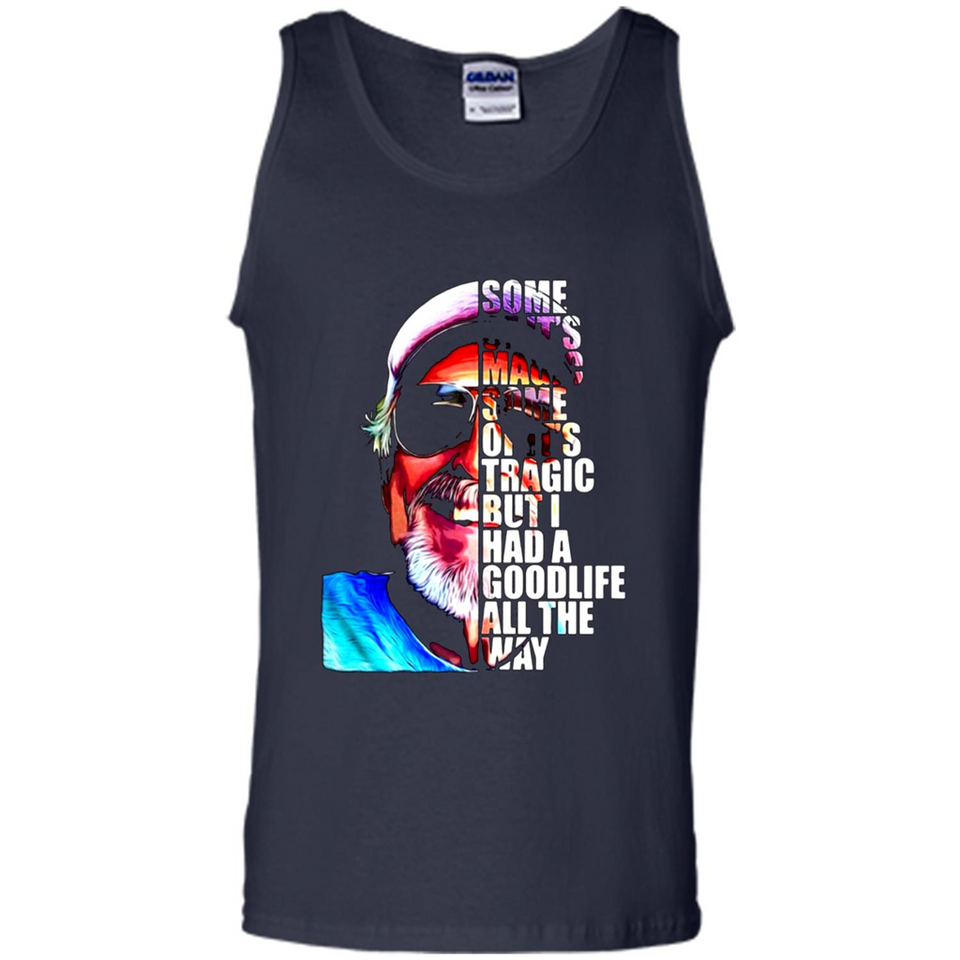 SOME OF IT'S MAGIC SOME OF IT'S TRAGIC BUT I HAS A GOODLIFE ALL THE WAY JIMMY BUFFETT