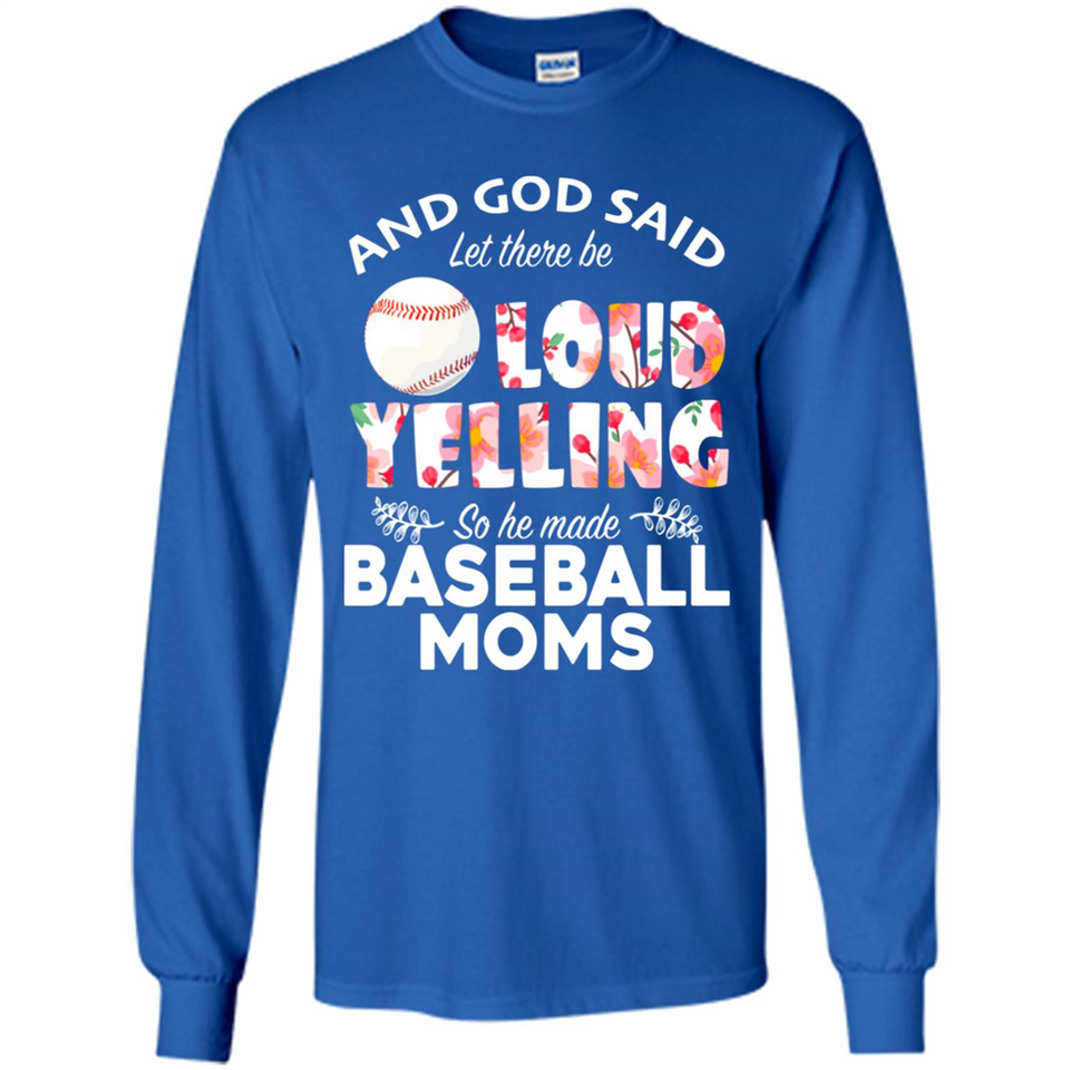 God Said let There Be Loud Yelling So He Made Baseball Moms - Long Sleeve T-Shirt