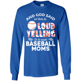 God Said let There Be Loud Yelling So He Made Baseball Moms - Long Sleeve T-Shirt