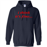 I Think It's Fine - Hoodie