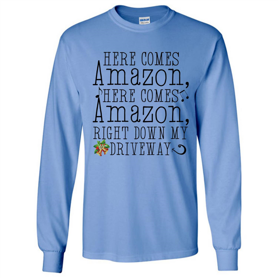Here Comes Amazon Right Down My Driveway Christmas - Long Sleeve T-Shirt