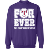 Texas Rangers Forever For ever not just when we win - Sweatshirt