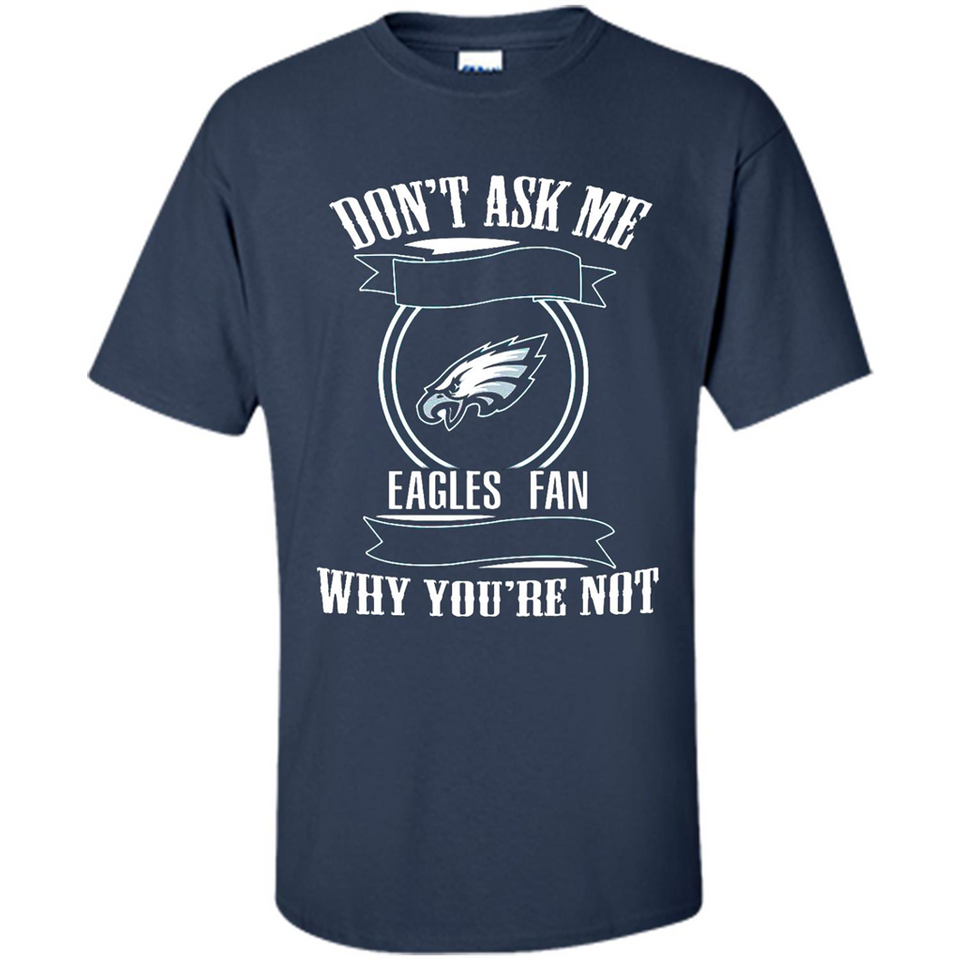 Don't Ask Me Why I'm A Philadelphia Eagles Fan Ask Yourself