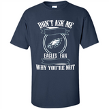 Don't Ask Me Why I'm A Philadelphia Eagles Fan Ask Yourself