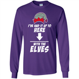 Ive Had It Up To Here With The Elves 1 - Long Sleeve T-Shirt