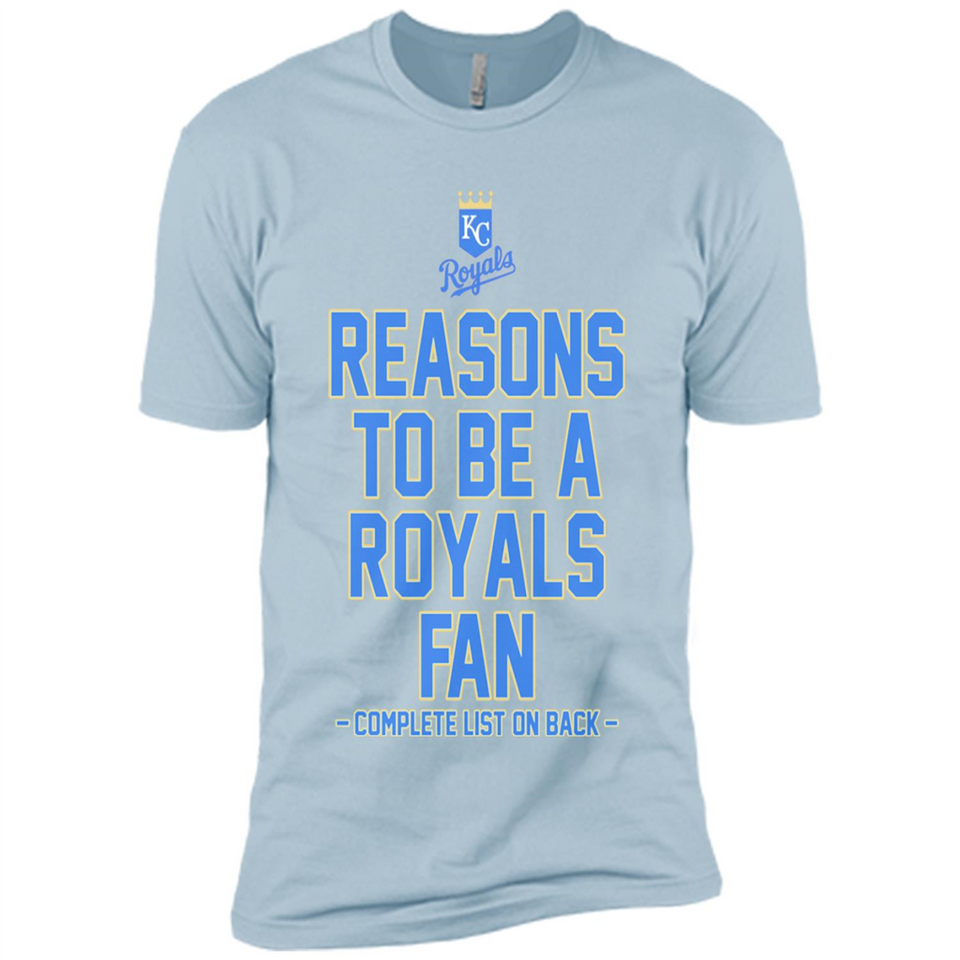 Reasons to be a Kansas City Royals Fan Complete List on Back - Premium Short Sleeve T-Shirt