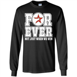 Houston Astros Forever For ever not just when we win - Long Sleeve T-Shirt