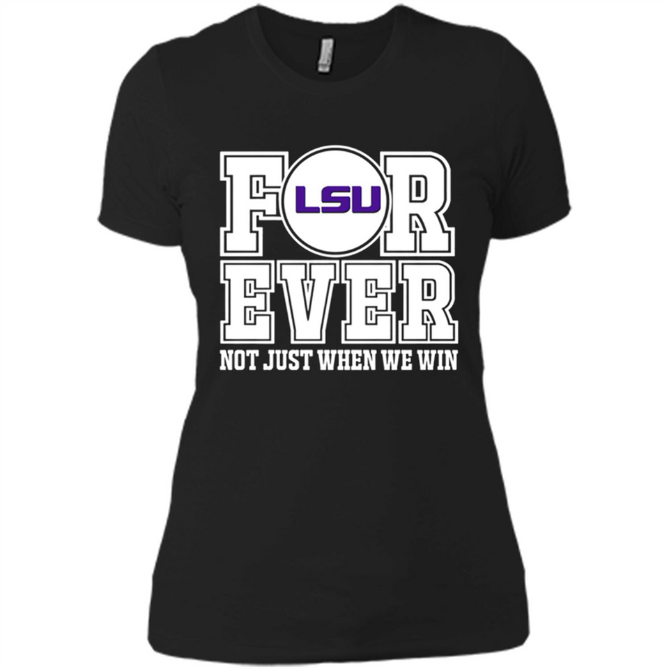 LSU Tigers Forever For ever not just when we win - Ladies' Boyfriend T-Shirt