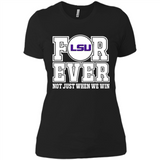 LSU Tigers Forever For ever not just when we win - Ladies' Boyfriend T-Shirt