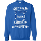 Don't Ask Me Why I'm A Seattle Seahawks Fan Ask Yourself