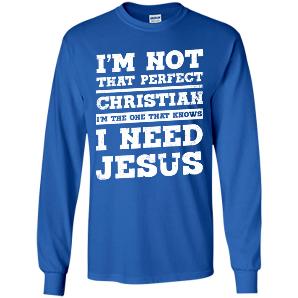 I'm The One That Known I Need Jesus - Long Sleeve T-Shirt