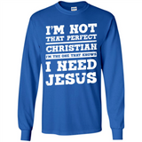 I'm The One That Known I Need Jesus - Long Sleeve T-Shirt