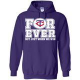 Minnesota Twins Forever For ever not just when we win - Hoodie