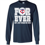 Minnesota Twins Forever For ever not just when we win - Long Sleeve T-Shirt