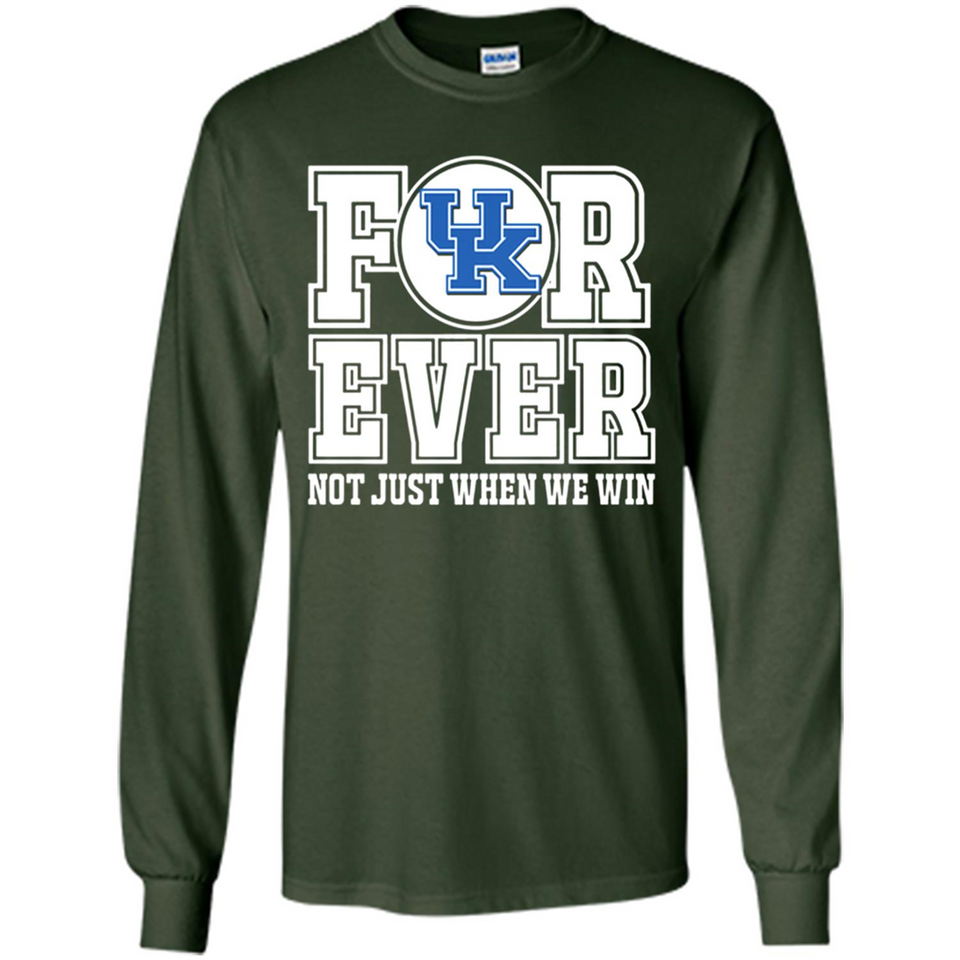 Kentucky Wildcats Forever For ever not just when we win - Long Sleeve T-Shirt