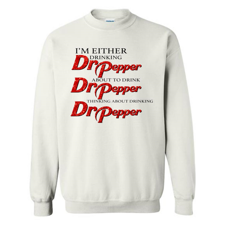 I'm Either Drinking Dr Pepper - Sweatshirt
