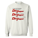 I'm Either Drinking Dr Pepper - Sweatshirt