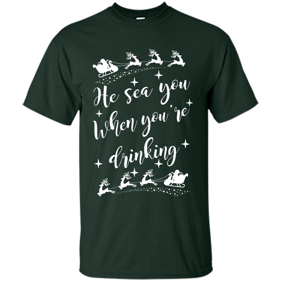 He Sees You When You're Drinking - Shirt