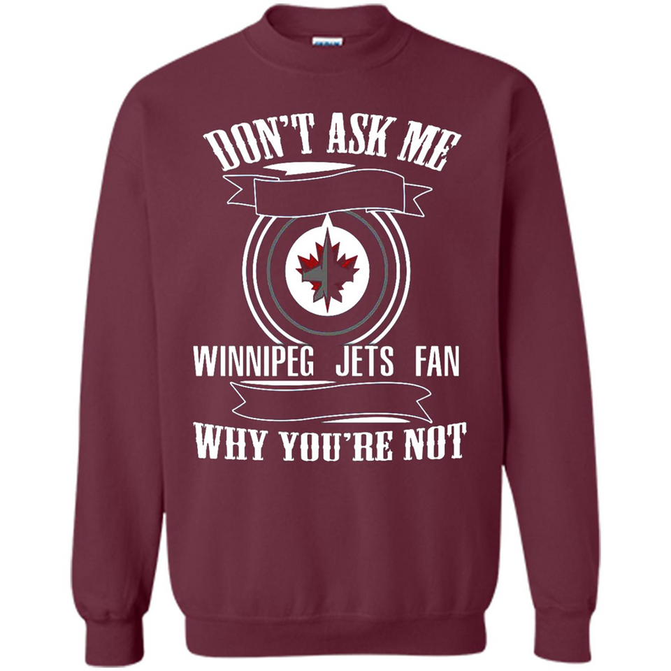 Don't Ask Me Why I'm A Winnipeg Jets Fan Ask Yourself
