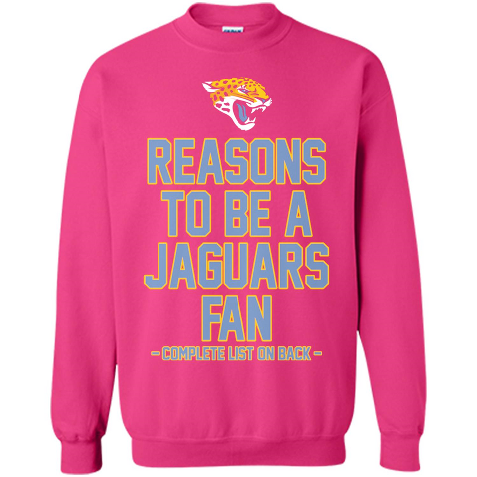 Reasons to be a Jacksonville Jaguars Fan Complete List on Back - Sweatshirt