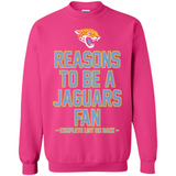 Reasons to be a Jacksonville Jaguars Fan Complete List on Back - Sweatshirt