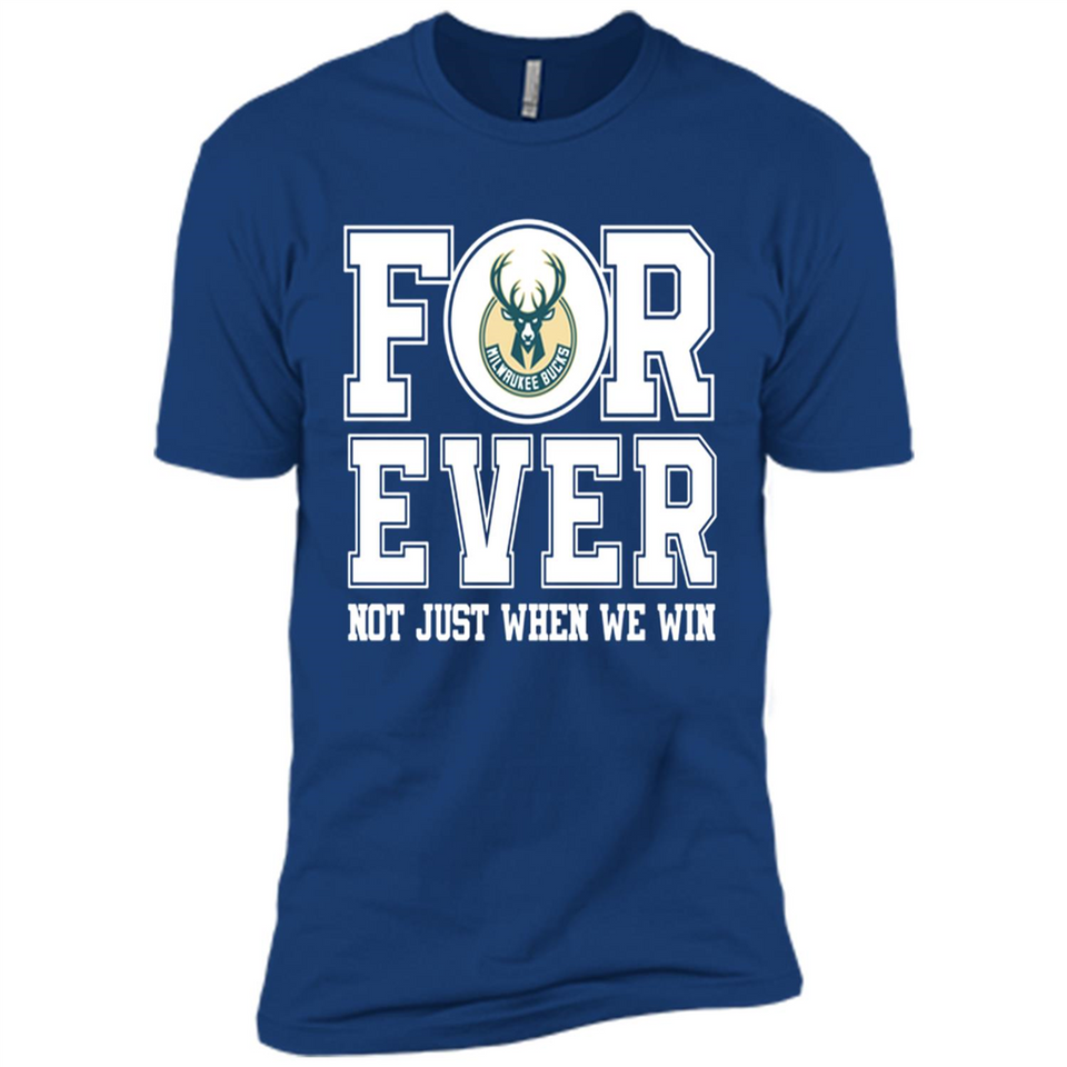 Milwaukee Bucks Forever For ever not just when we win - Premium Short Sleeve T-Shirt