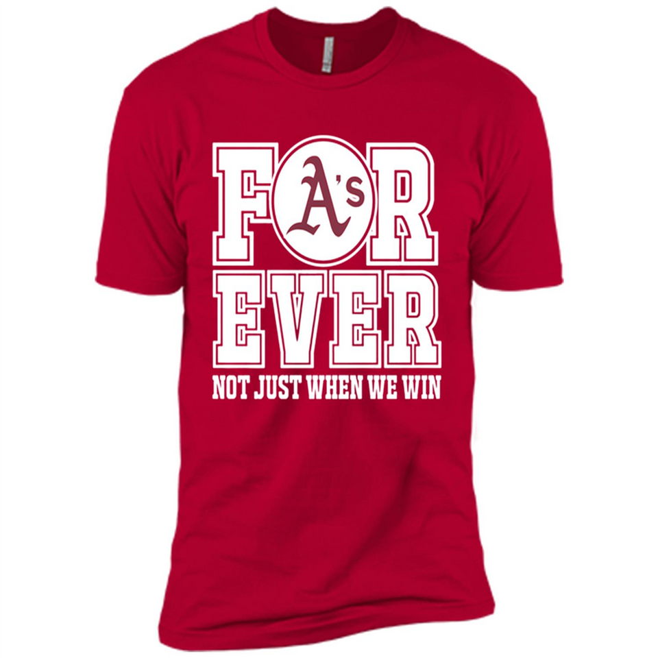 Oakland Athletics Forever For ever not just when we win - Premium Short Sleeve T-Shirt