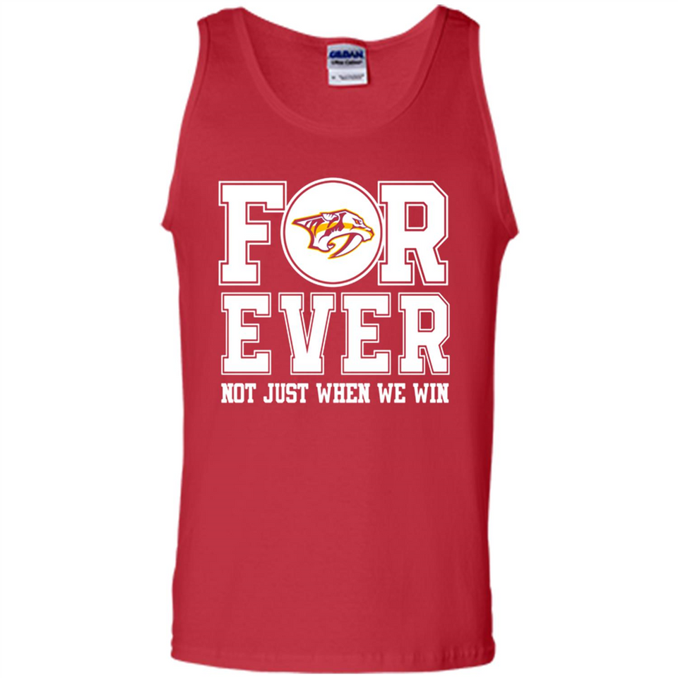 Nashville Predators Forever For ever not just when we win - Tank Top