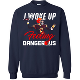 I woke up feeling dangerous - Sweatshirt
