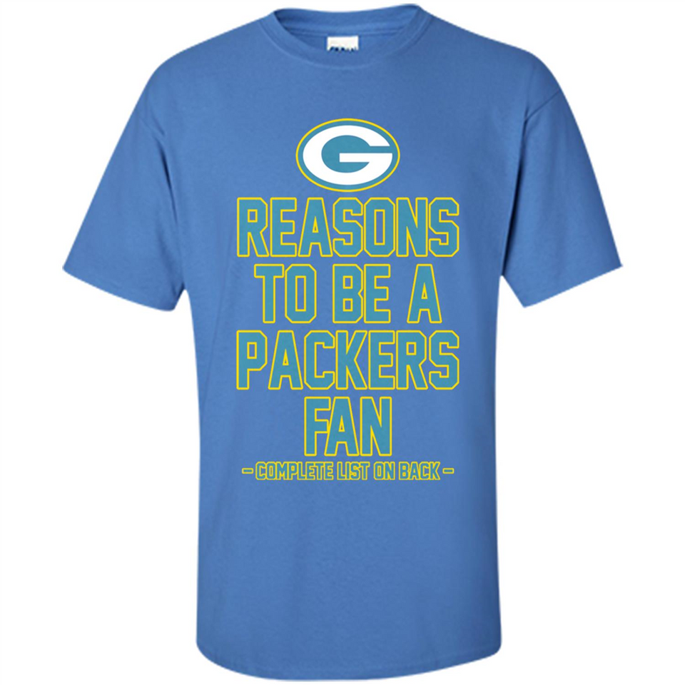 Reasons to be a Green Bay Packers Fan Complete List on Back - Shirt