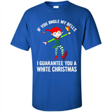 Elf If You Jingle My Bells I Guarantee You A White