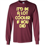It'd Be A Lot Cooler If You Did Vintage Large Print - Long Sleeve T-Shirt