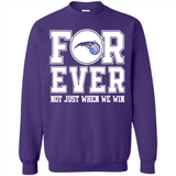 Orlando Magic Forever For ever not just when we win - Sweatshirt